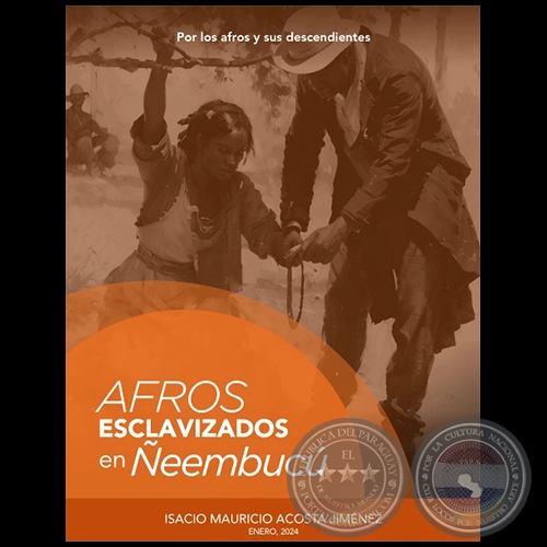 AFROS ESCLAVIZADOS EN ÑEEMBUCÚ - Autor: ISACIO MAURICIO ACOSTA JIMÉNEZ - Año 2024